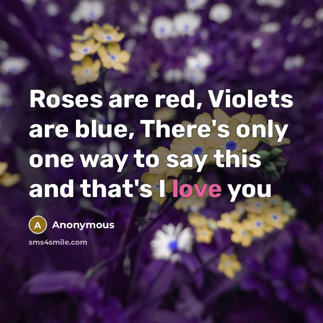“Roses are red, Violets are blue, There's only one way…” quote by Anonymous