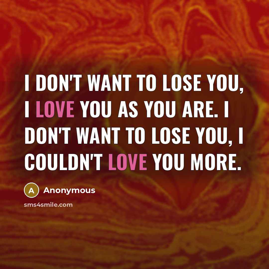 “I don't want to lose you, I love you as…” quote by Anonymous