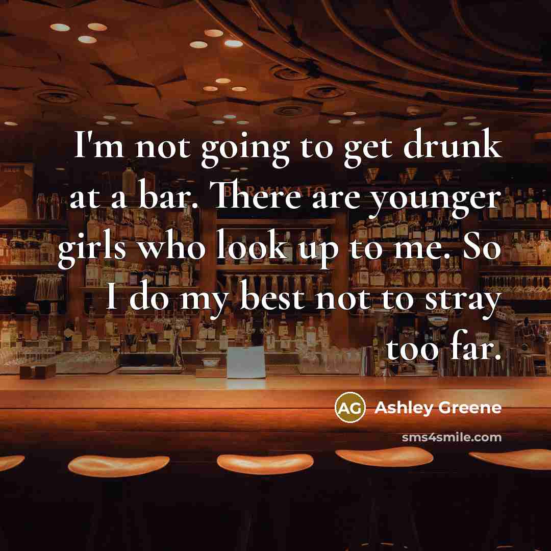 “I'm not going to get drunk at a bar. There…” quote by Ashley Greene