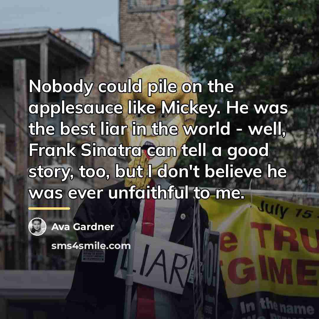 “Nobody could pile on the applesauce like Mickey. He was…” quote by Ava Gardner