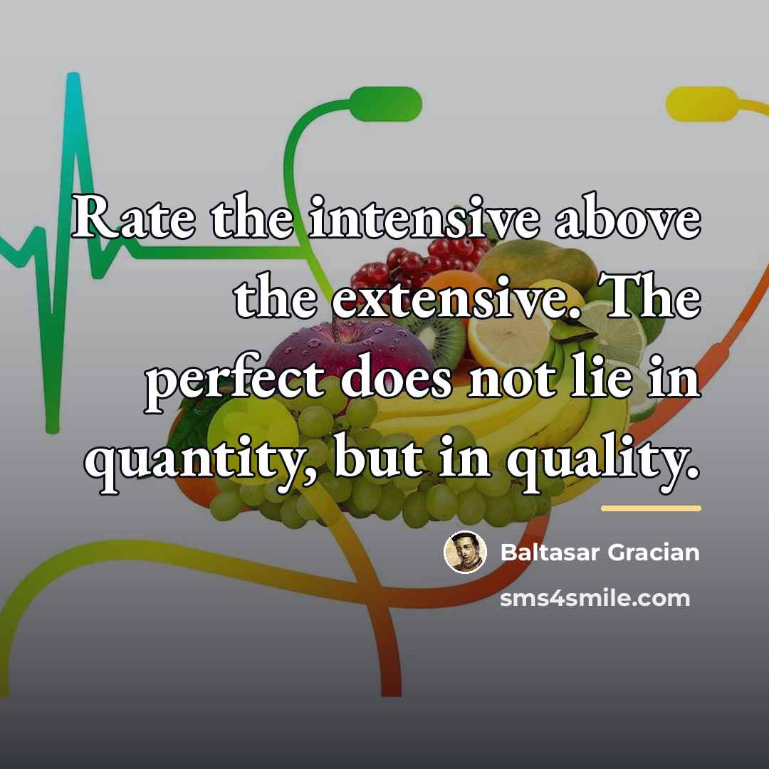 “Rate the intensive above the extensive. The perfect does not…” quote by Baltasar Gracian