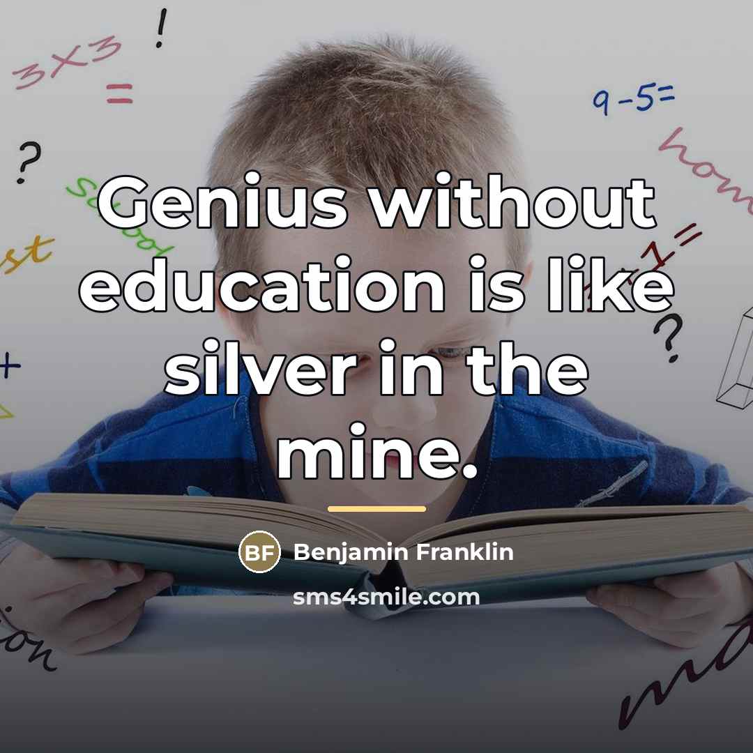 “Genius without education is like silver in the mine.…” quote by Benjamin Franklin