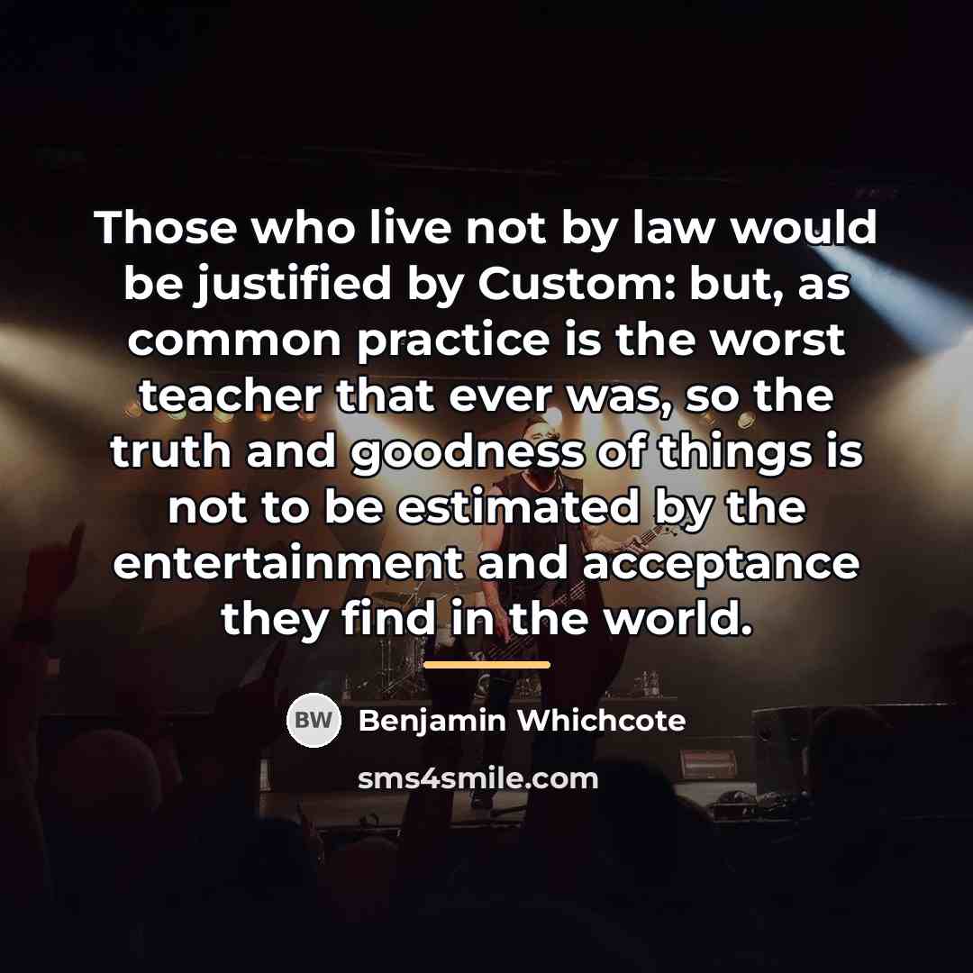 “Those who live not by law would be justified by…” quote by Benjamin Whichcote