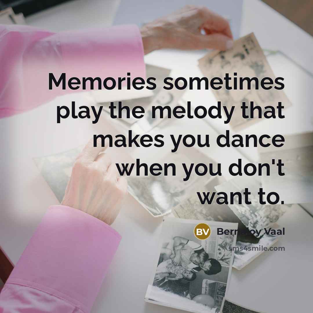 “Memories sometimes play the melody that makes you dance when…” quote by Bernajoy Vaal