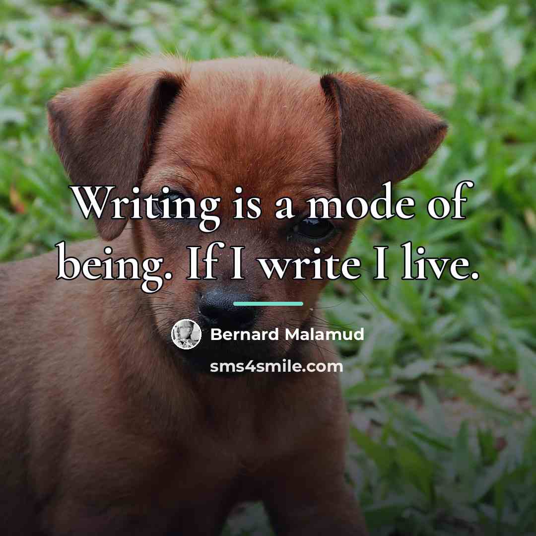 “Writing is a mode of being. If I write I…” quote by Bernard Malamud