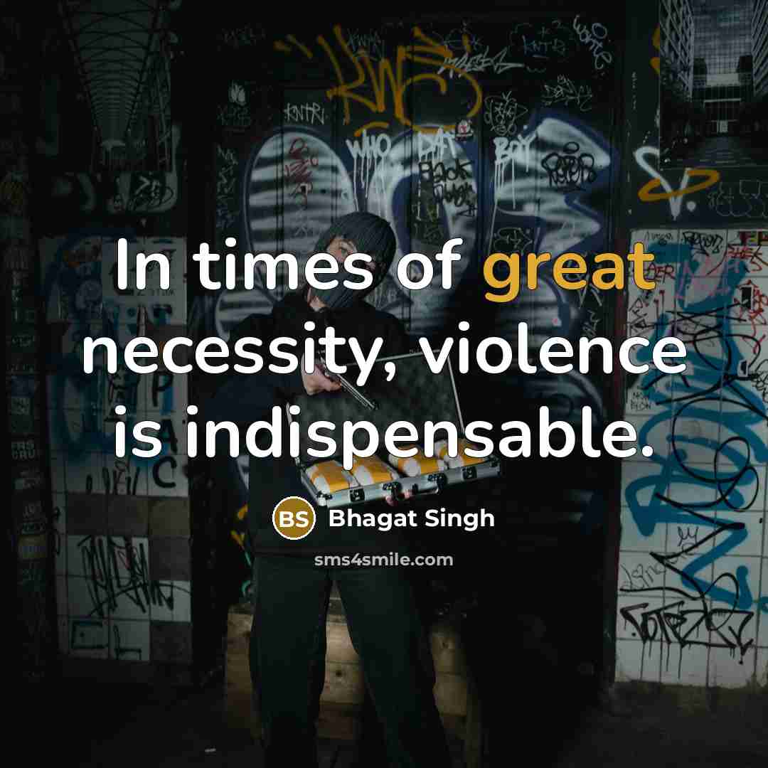 “In times of great necessity, violence is indispensable.…” quote by Bhagat Singh