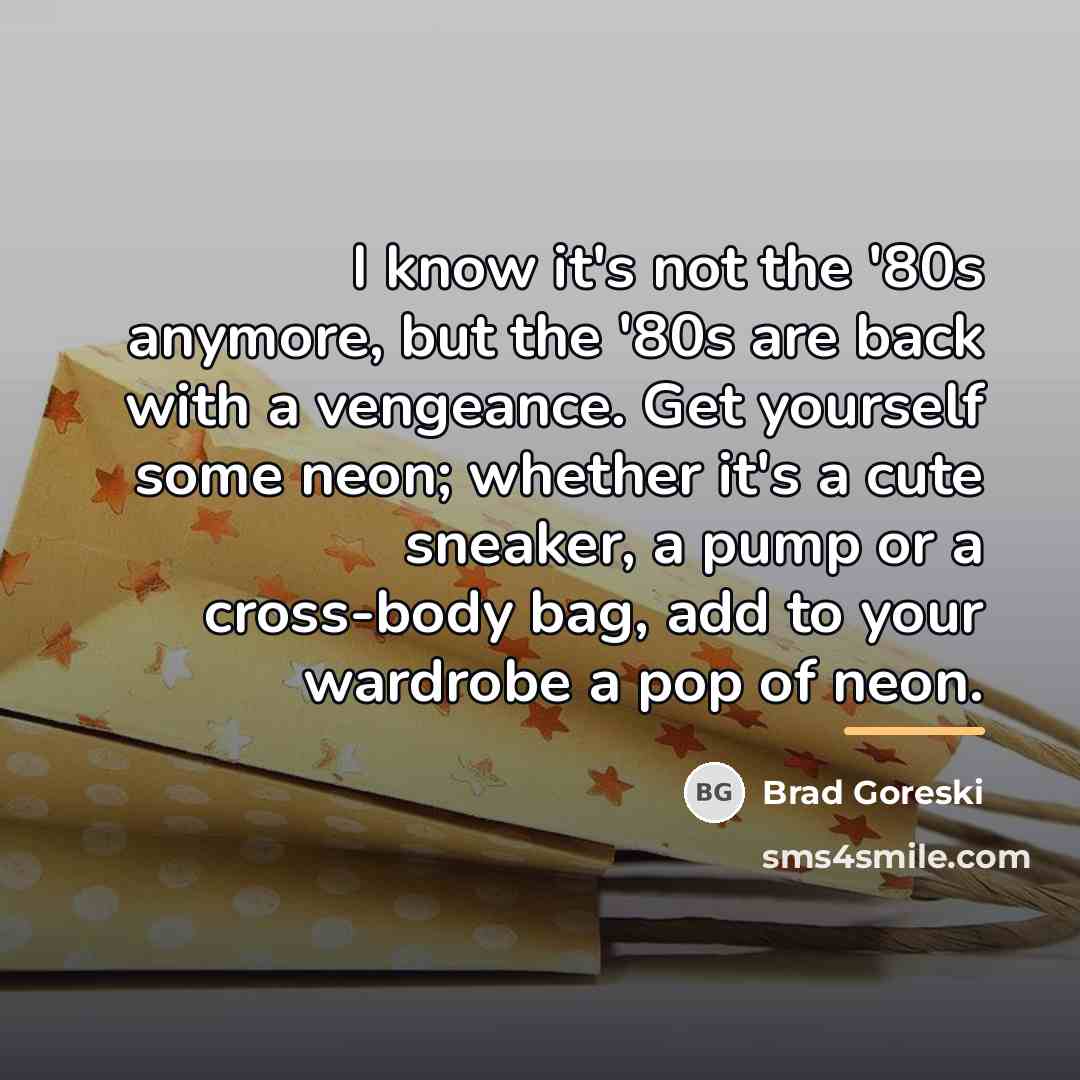 “I know it's not the '80s anymore, but the '80s…” quote by Brad Goreski