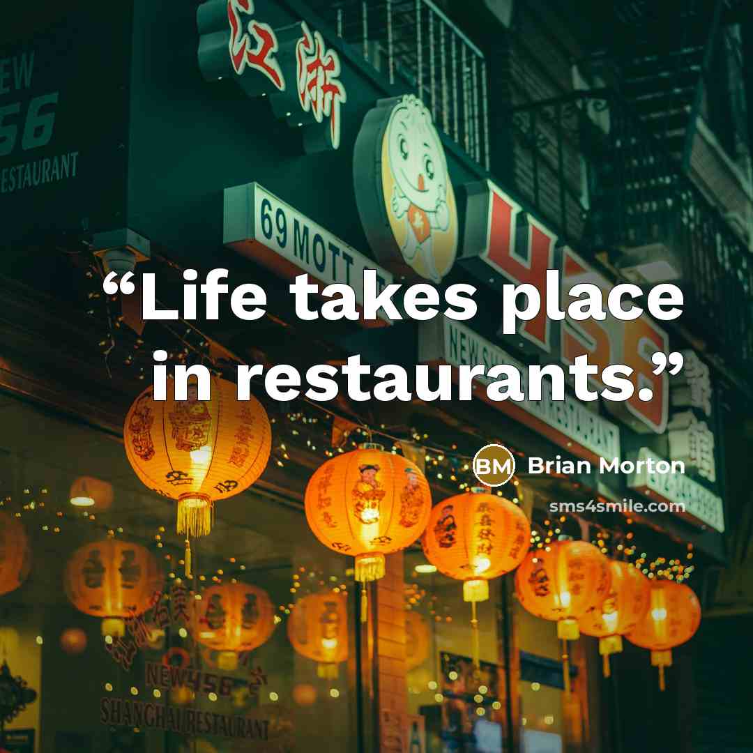 “Life takes place in restaurants.” quote by Brian Morton