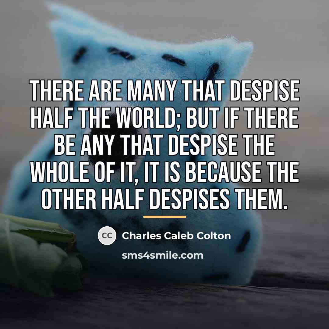 “There are many that despise half the world; but if…” quote by Charles Caleb Colton
