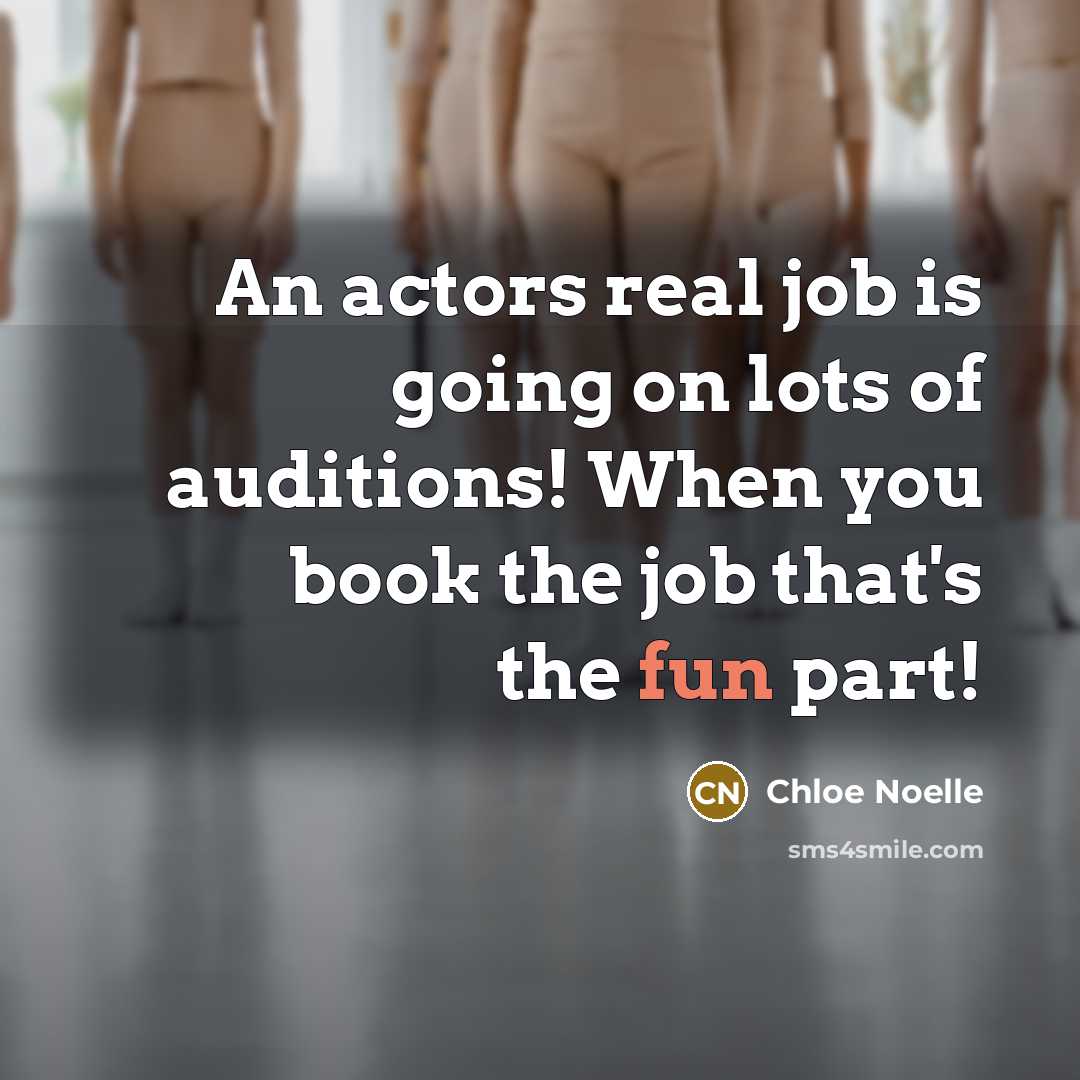“An actors real job is going on lots of auditions!…” quote by Chloe Noelle