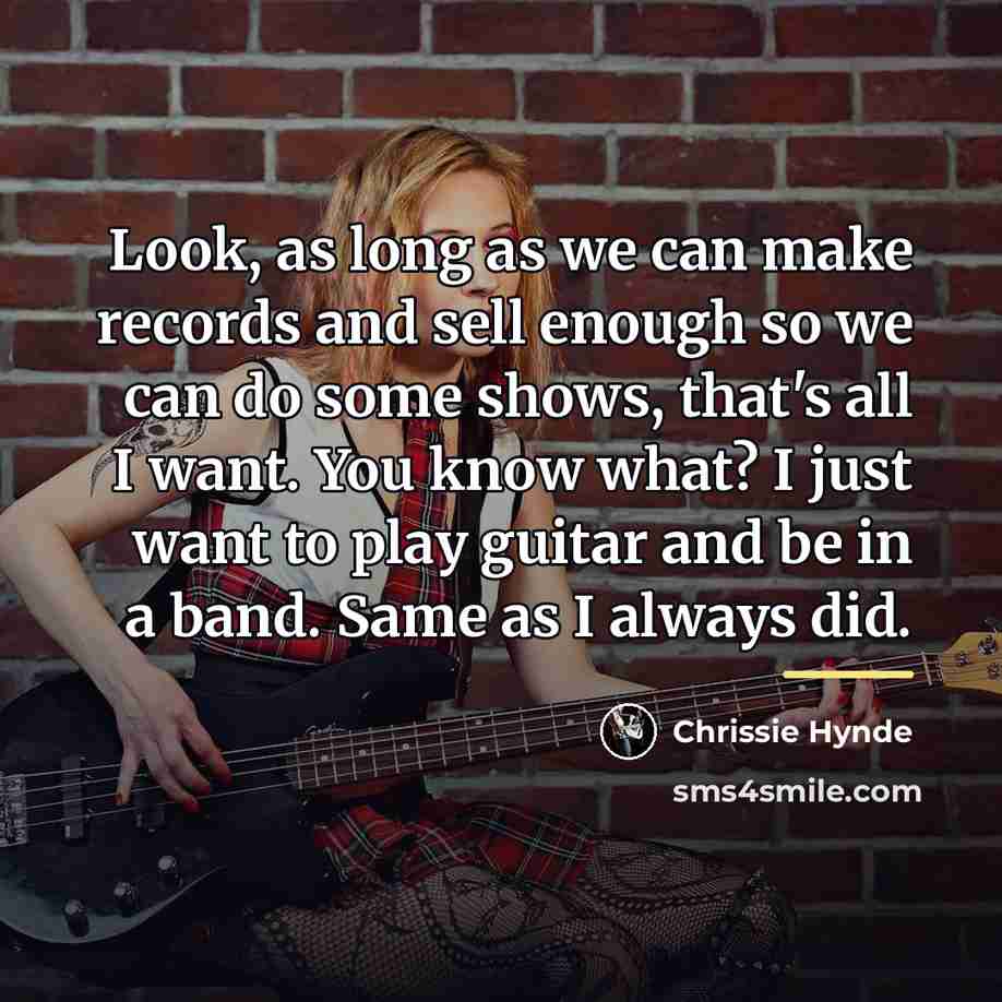 “Look, as long as we can make records and sell…” quote by Chrissie Hynde