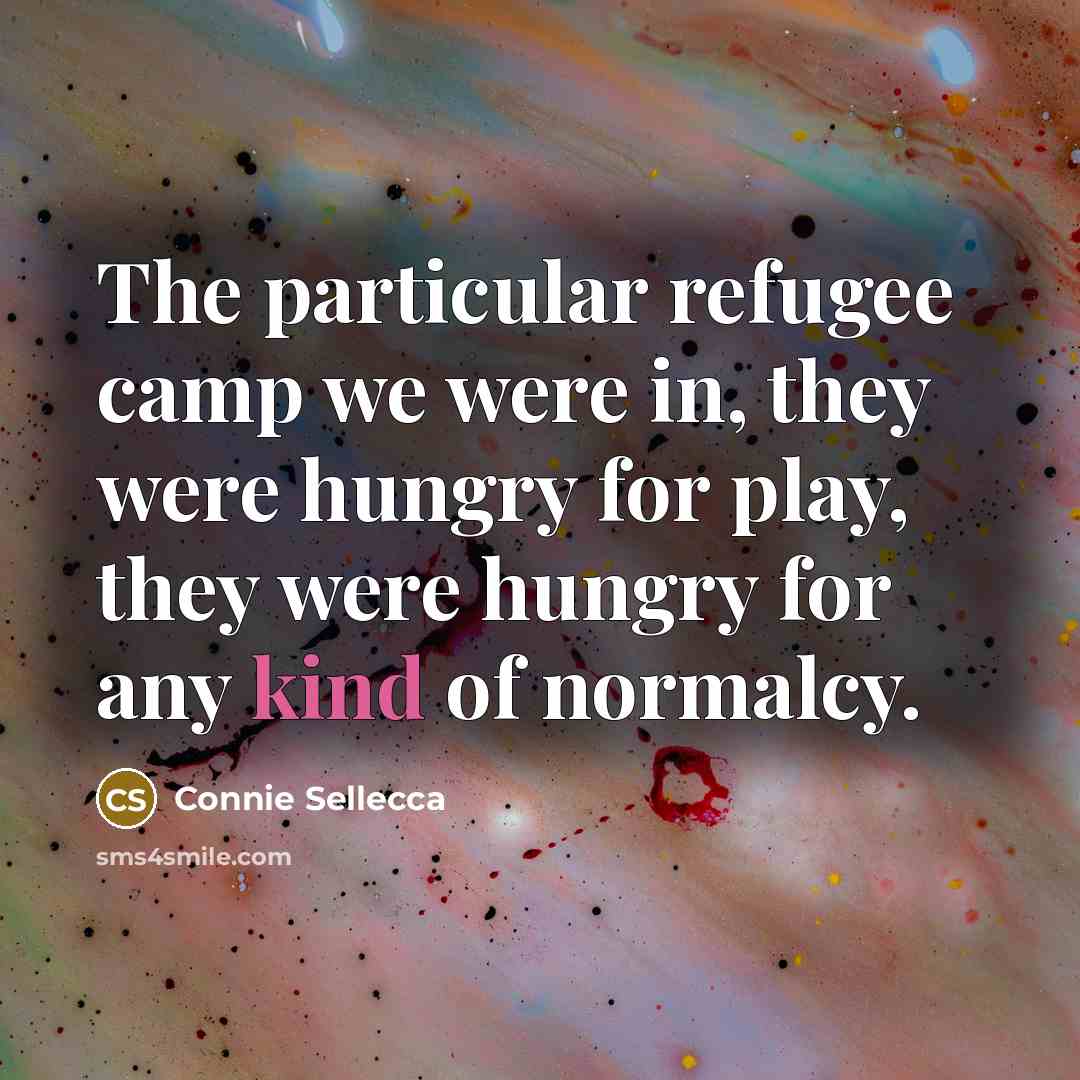 “The particular refugee camp we were in, they were hungry…” quote by Connie Sellecca