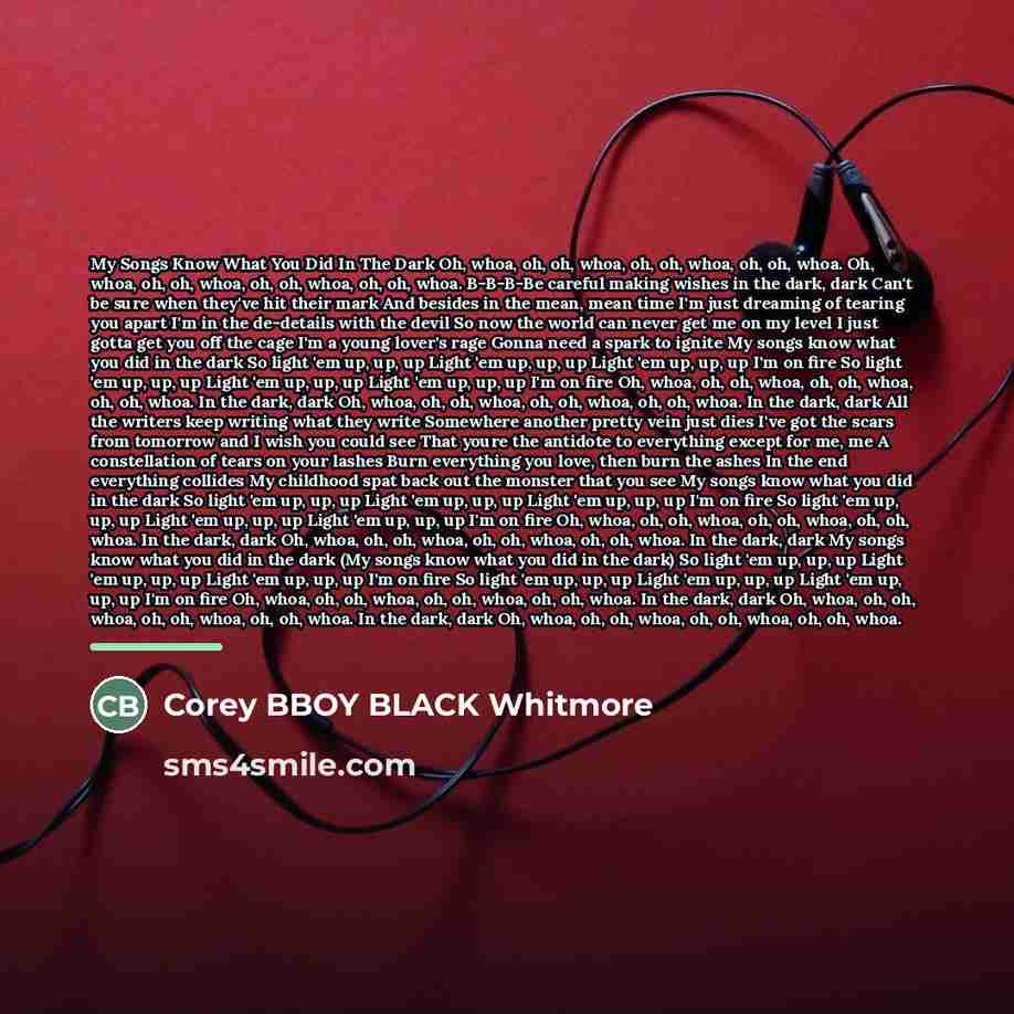 “My Songs Know What You Did In The Dark Oh,…” quote by Corey BBOY BLACK Whitmore