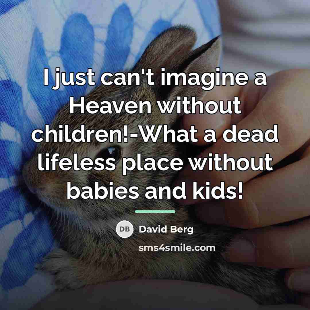 “I just can't imagine a Heaven without children!-What a dead…” quote by David Berg