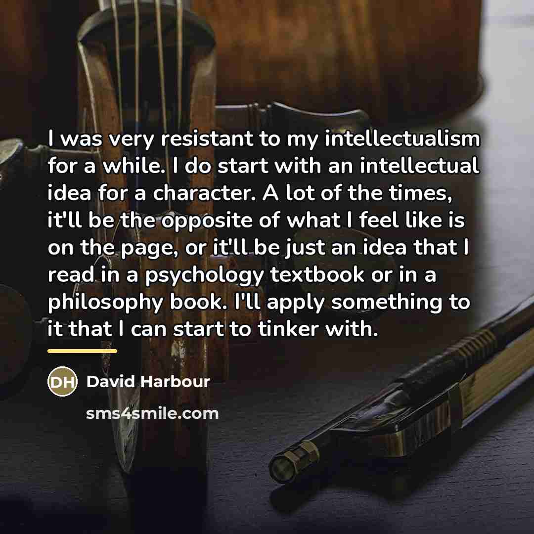 “I was very resistant to my intellectualism for a while.…” quote by David Harbour