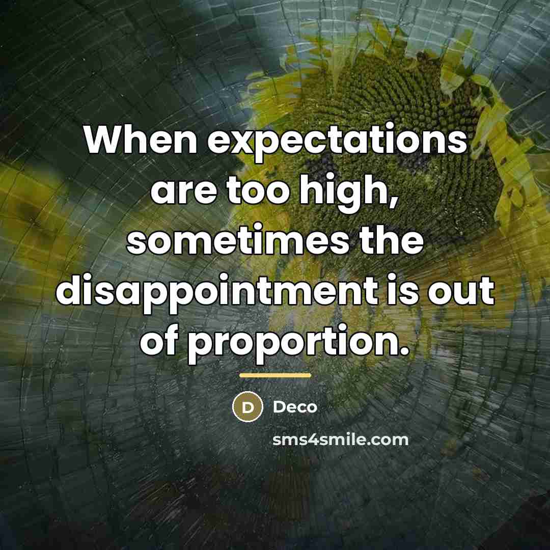 “When expectations are too high, sometimes the disappointment is out…” quote by Deco