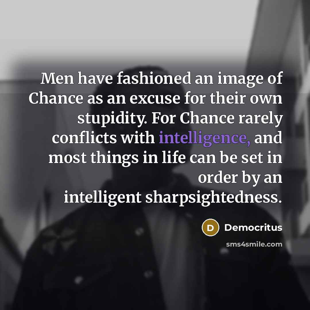 “Men have fashioned an image of Chance as an excuse…” quote by Democritus