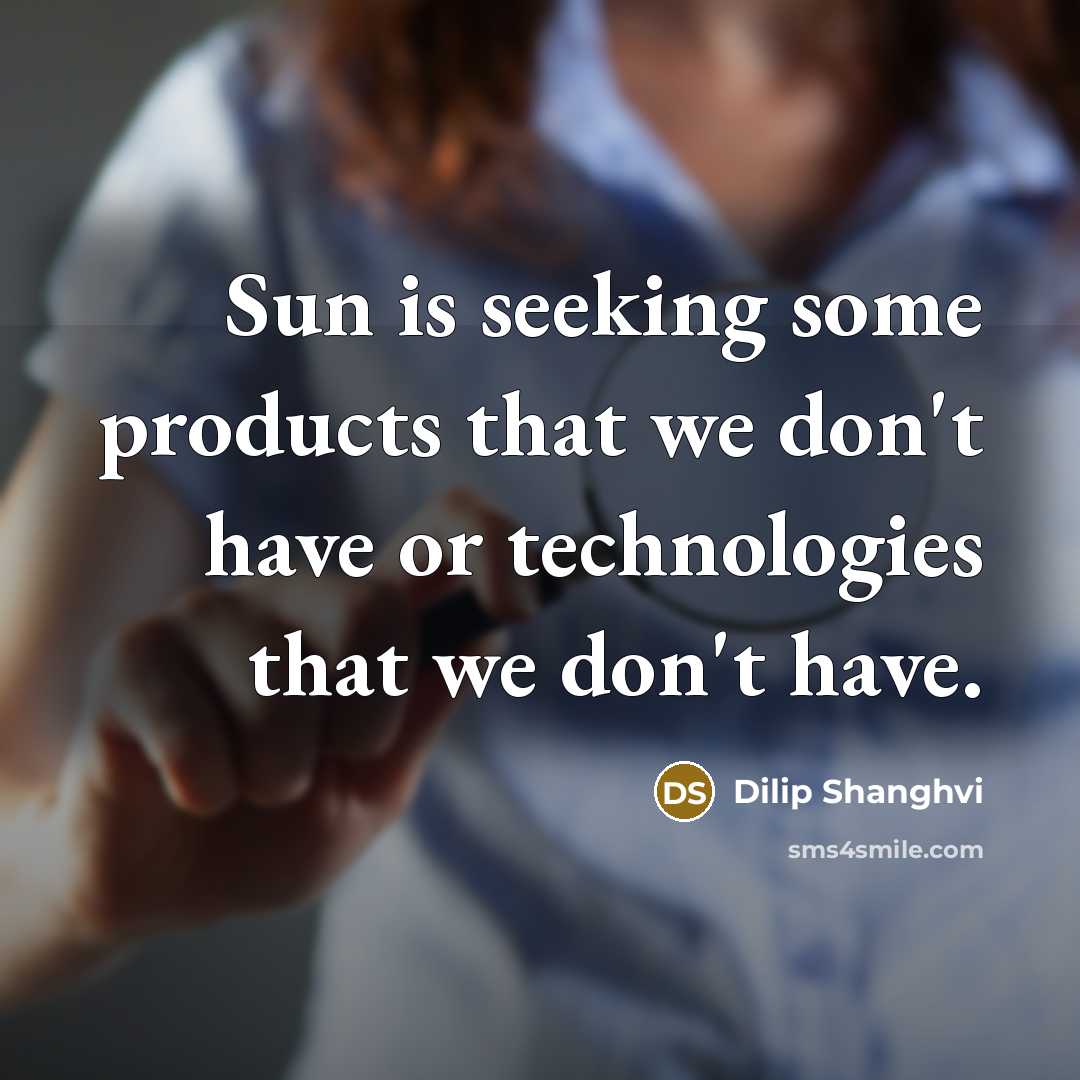 “Sun is seeking some products that we don't have or…” quote by Dilip Shanghvi
