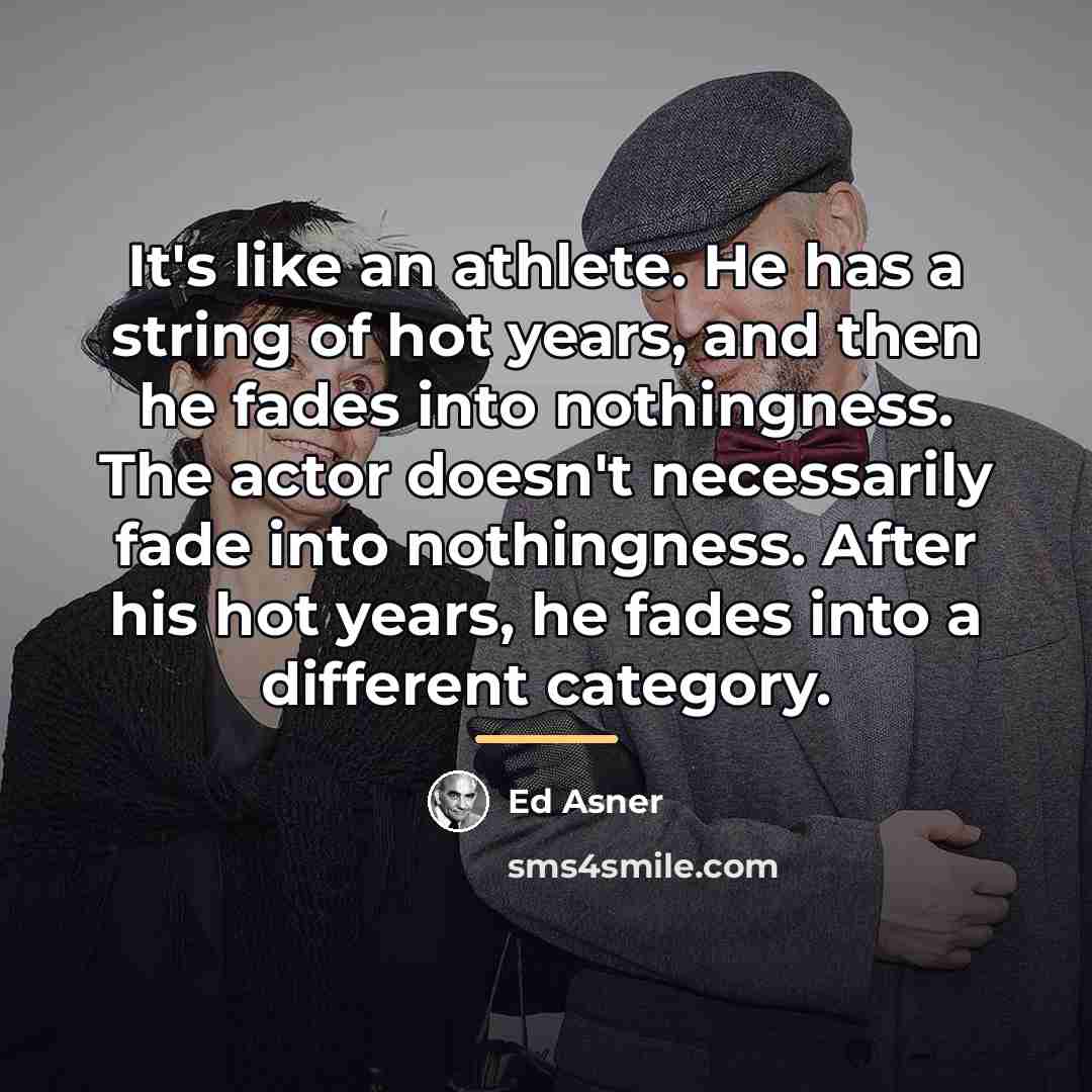 “It's like an athlete. He has a string of hot…” quote by Ed Asner