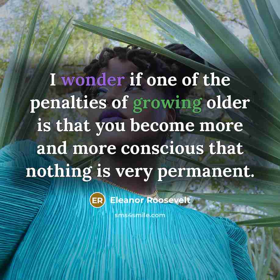 “I wonder if one of the penalties of growing older…” quote by Eleanor Roosevelt