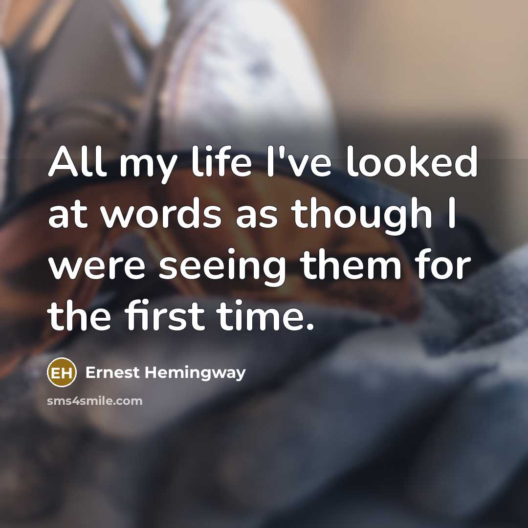“All my life I've looked at words as though I…” quote by Ernest Hemingway