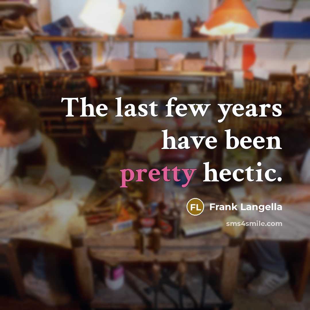 “The last few years have been pretty hectic.…” quote by Frank Langella