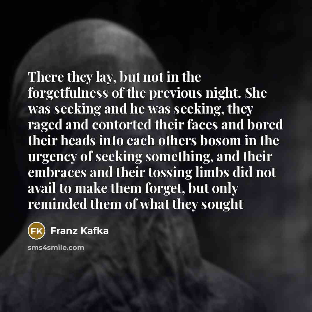 “There they lay, but not in the forgetfulness of the…” quote by Franz Kafka