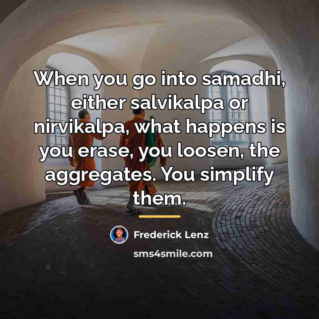 “When you go into samadhi, either salvikalpa or nirvikalpa, what…” quote by Frederick Lenz