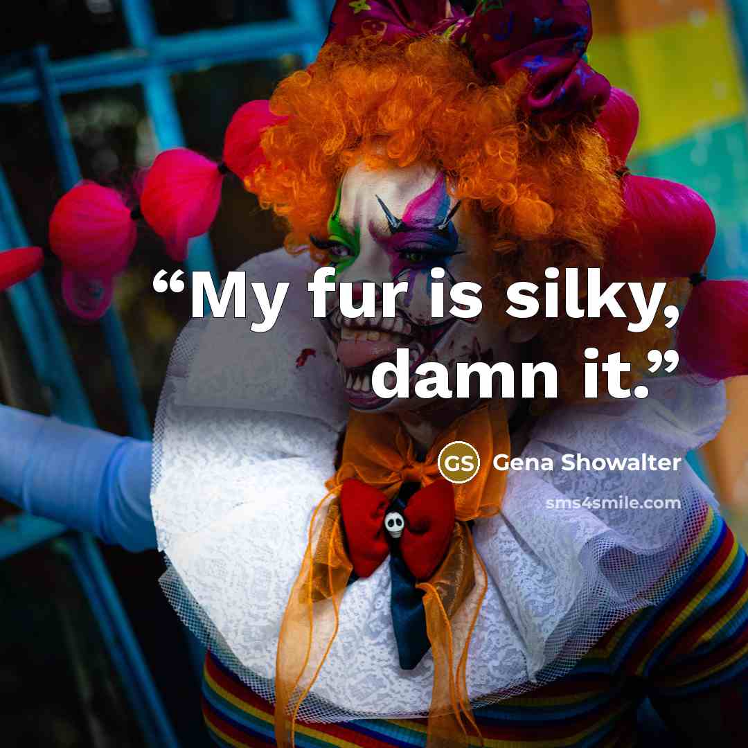 “My fur is silky, damn it.” quote by Gena Showalter