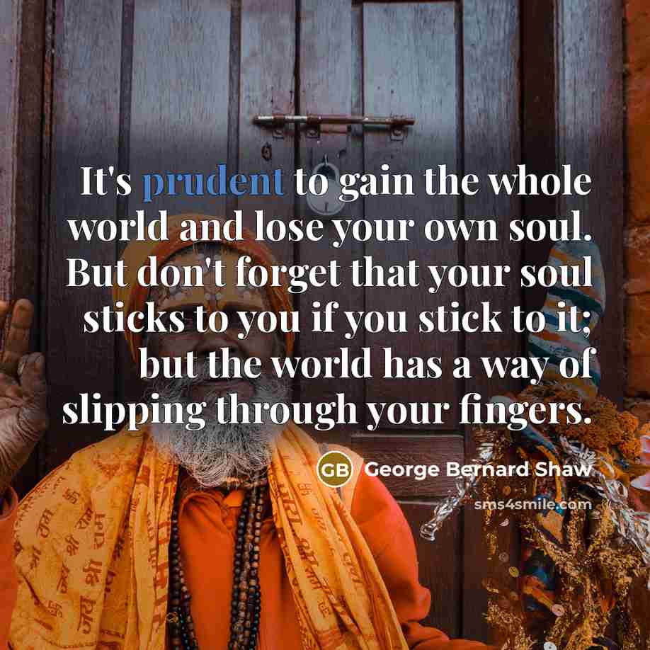 “It's prudent to gain the whole world and lose your…” quote by George Bernard Shaw