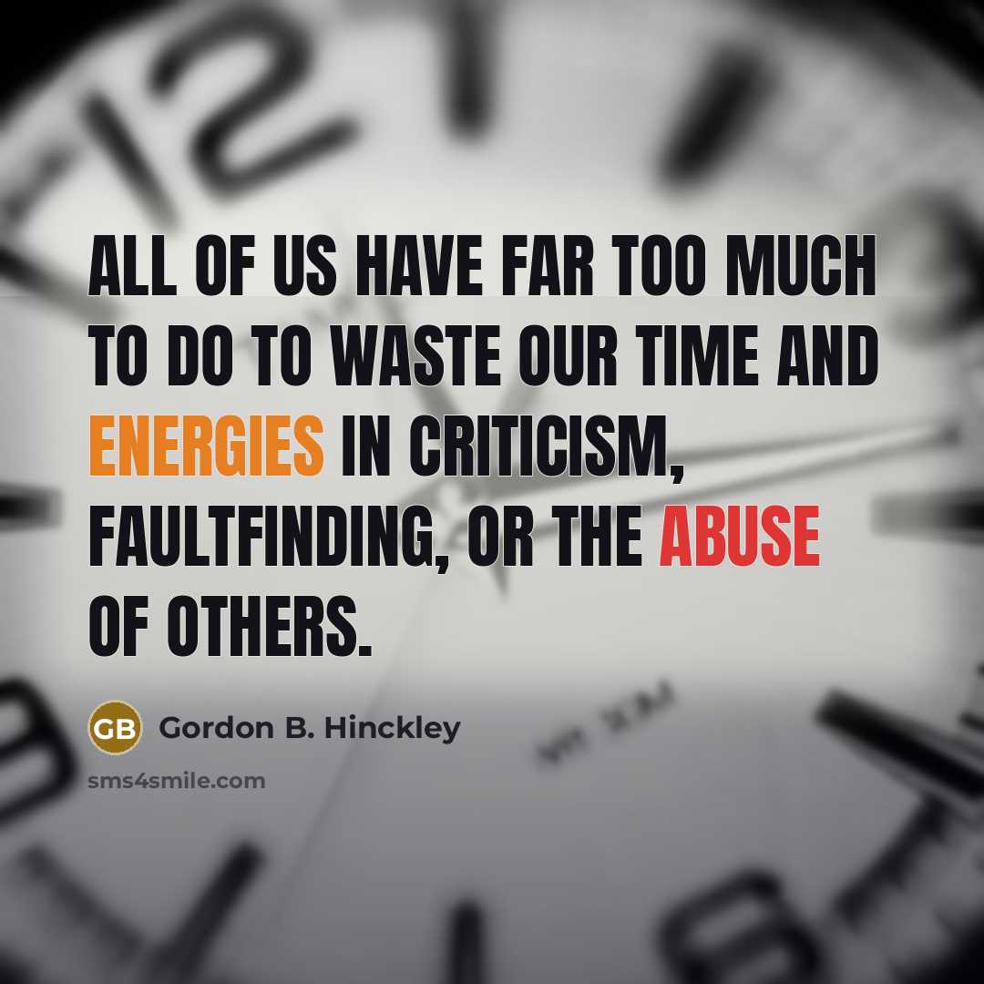“All of us have far too much to do to…” quote by Gordon B. Hinckley