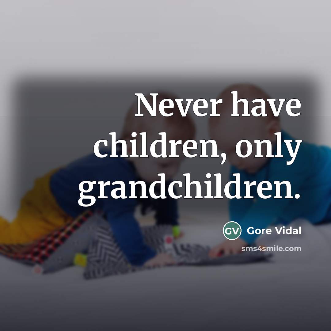 “Never have children, only grandchildren.…” quote by Gore Vidal