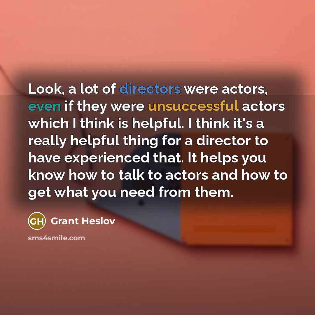 “Look, a lot of directors were actors, even if they…” quote by Grant Heslov