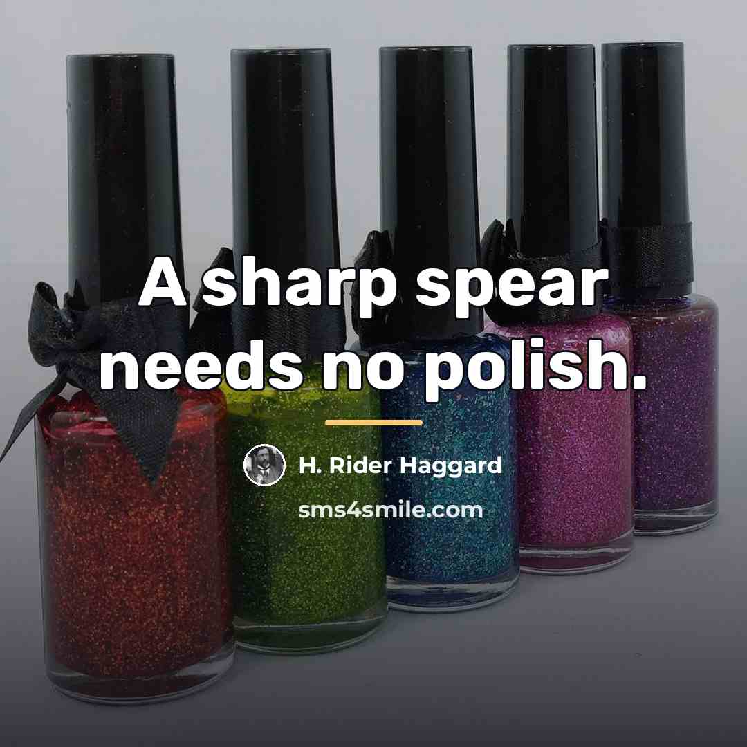 “A sharp spear needs no polish.…” quote by H. Rider Haggard
