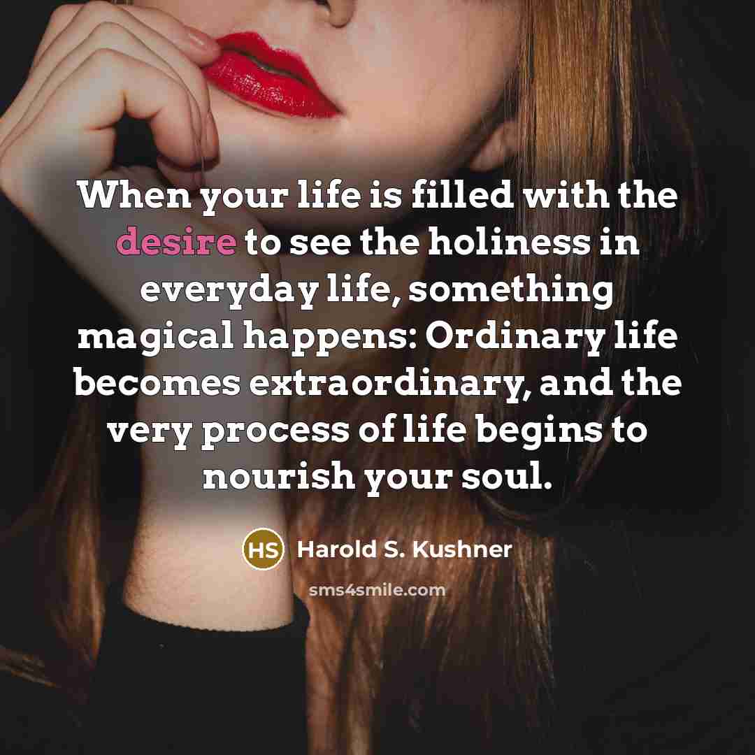 “When your life is filled with the desire to see…” quote by Harold S. Kushner
