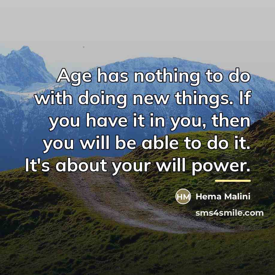 “Age has nothing to do with doing new things. If…” quote by Hema Malini