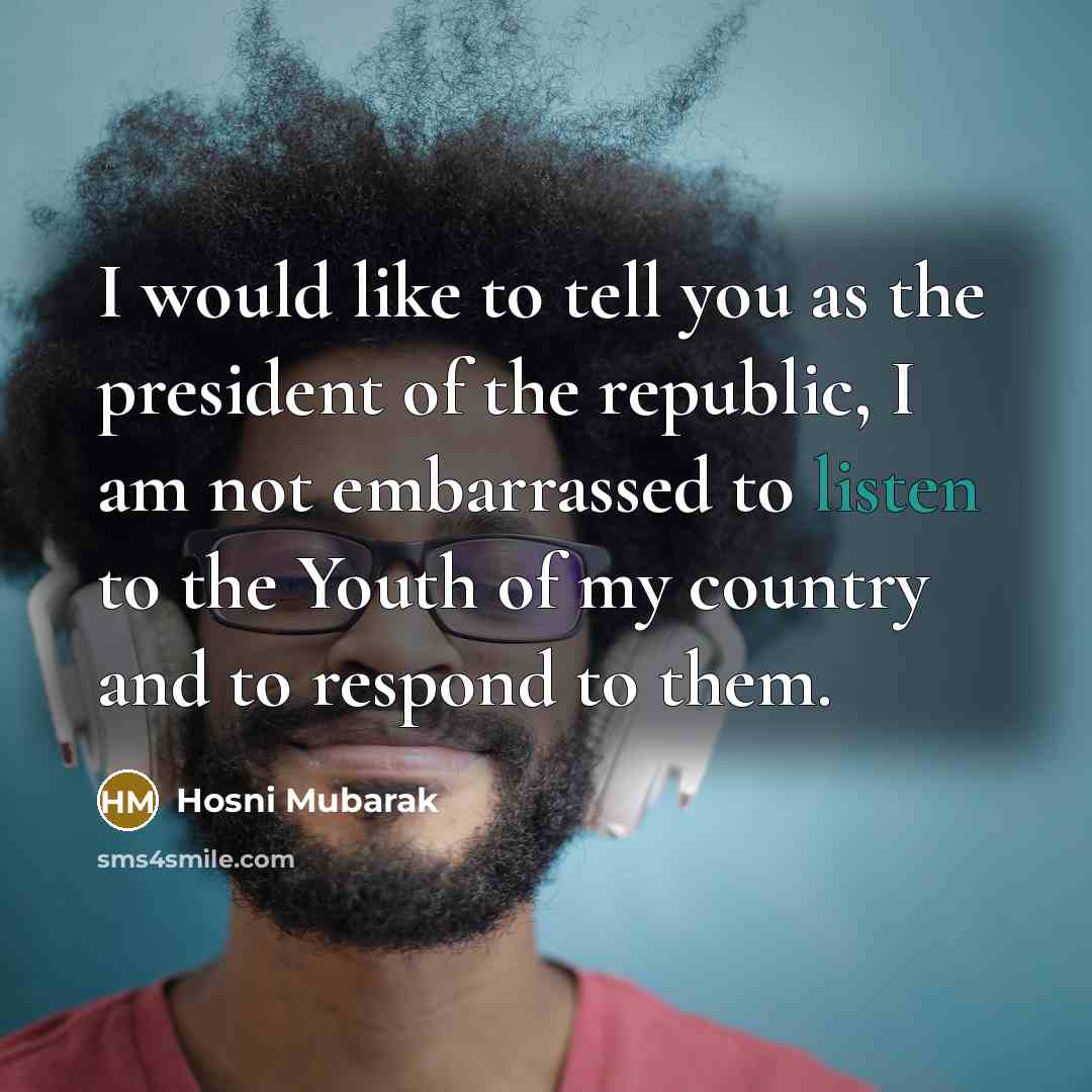 “I would like to tell you as the president of…” quote by Hosni Mubarak