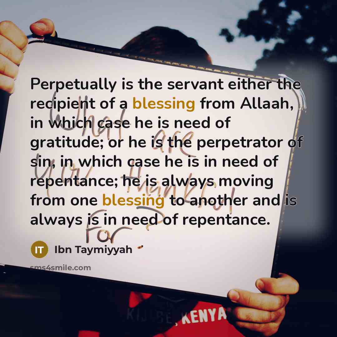 “Perpetually is the servant either the recipient of a blessing…” quote by Ibn Taymiyyah