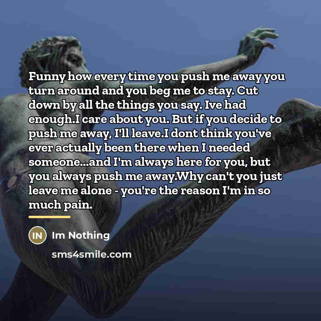 “Funny how every time you push me away you turn…” quote by Im Nothing