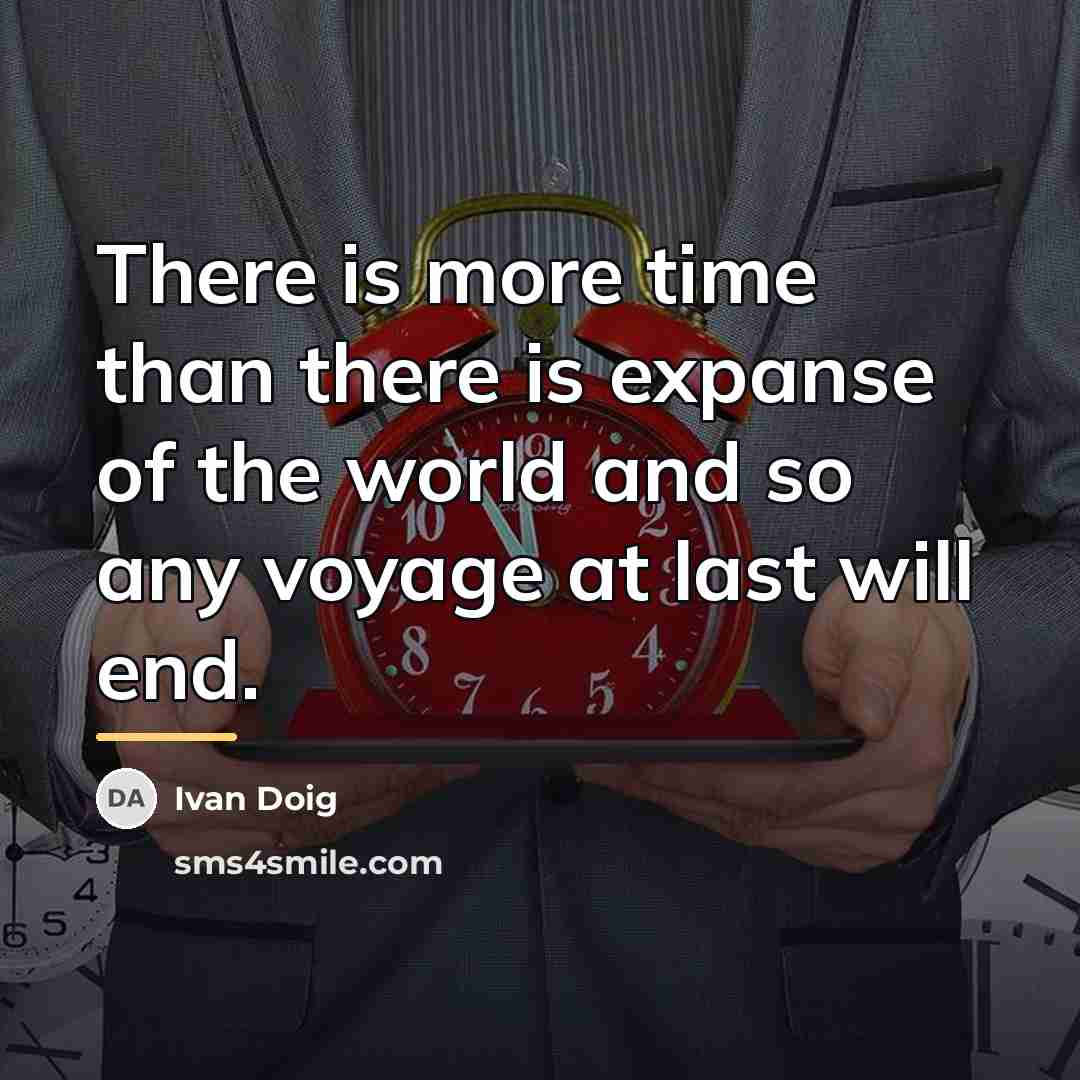 “There is more time than there is expanse of the…” quote by Ivan Doig