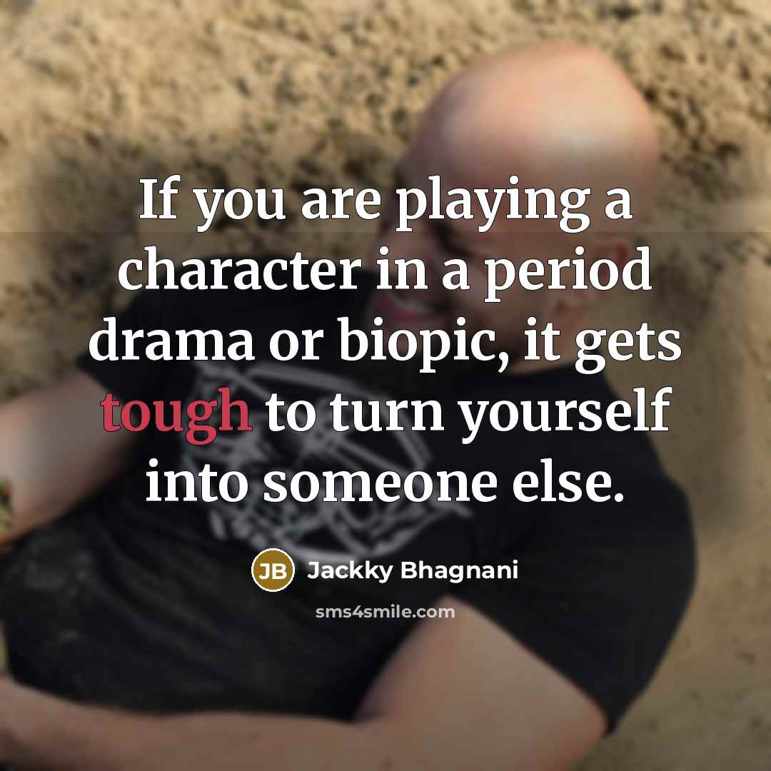 “If you are playing a character in a period drama…” quote by Jackky Bhagnani