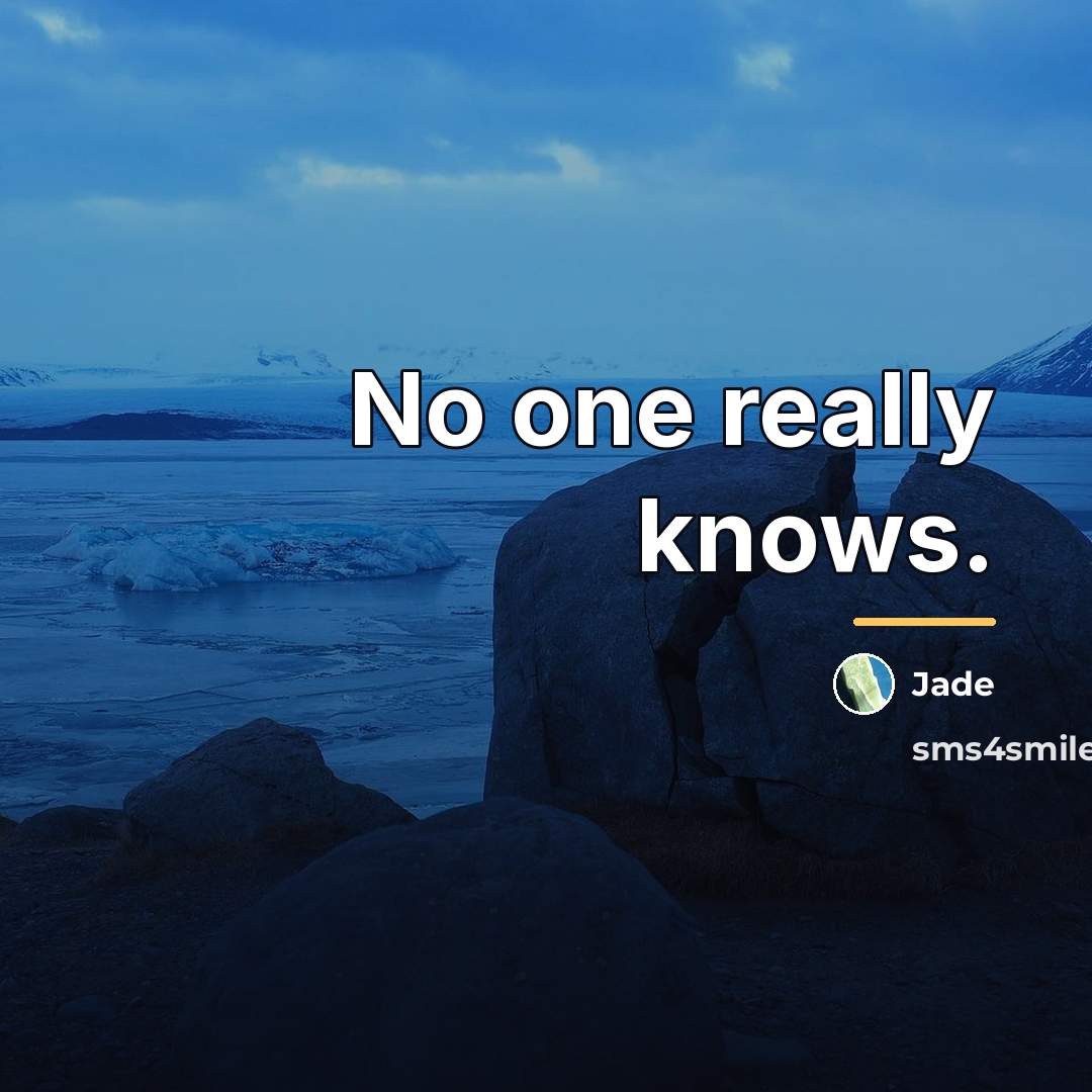 “No one really knows.…” quote by Jade