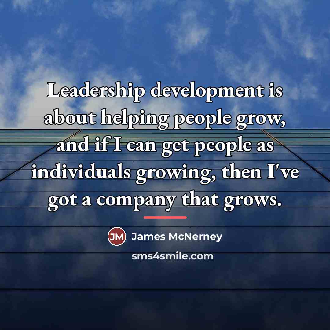 “Leadership development is about helping people grow, and if I…” quote by James McNerney
