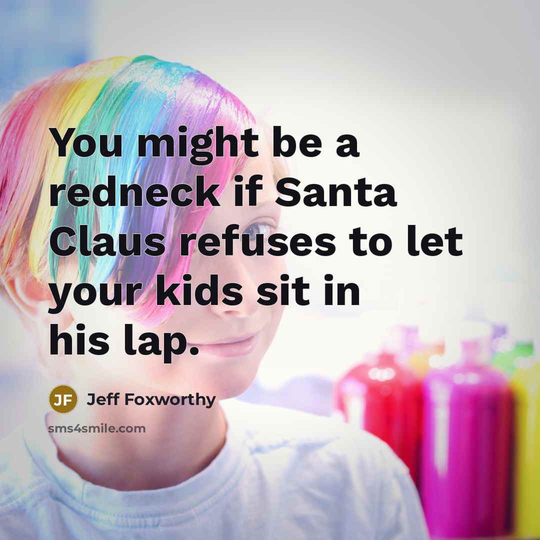 “You might be a redneck if Santa Claus refuses to…” quote by Jeff Foxworthy