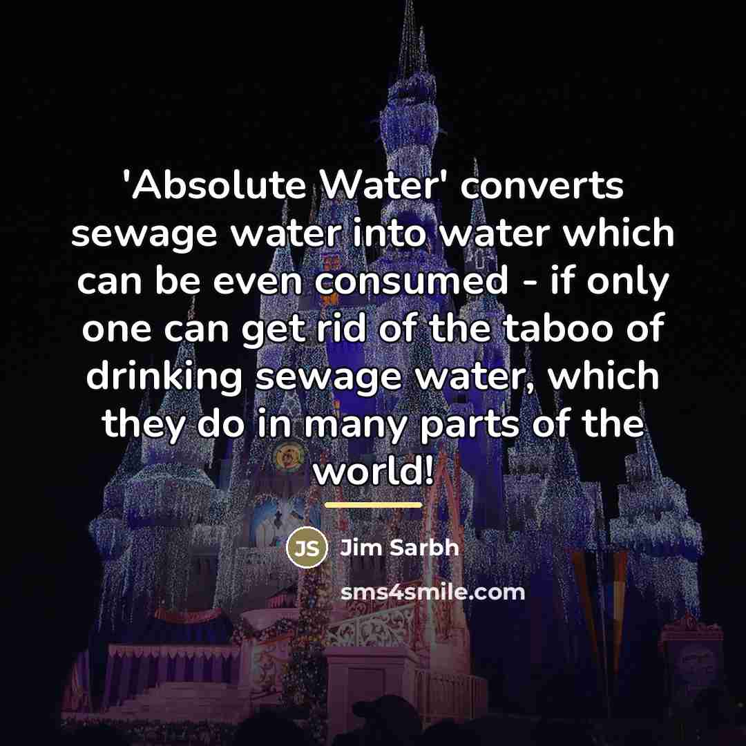 “'Absolute Water' converts sewage water into water which can be…” quote by Jim Sarbh