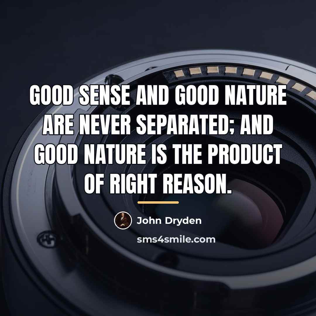 “Good sense and good nature are never separated; and good…” quote by John Dryden