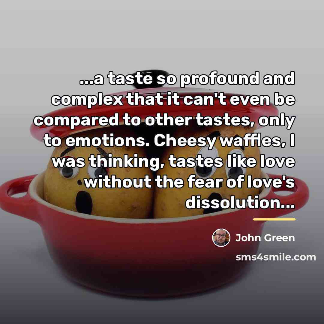 “...a taste so profound and complex that it can't even…” quote by John Green