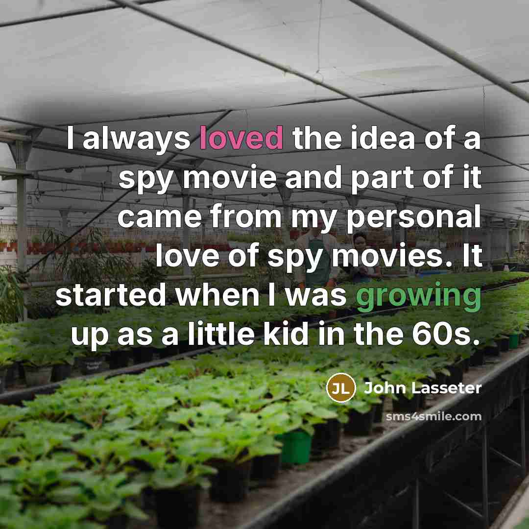 “I always loved the idea of a spy movie and…” quote by John Lasseter