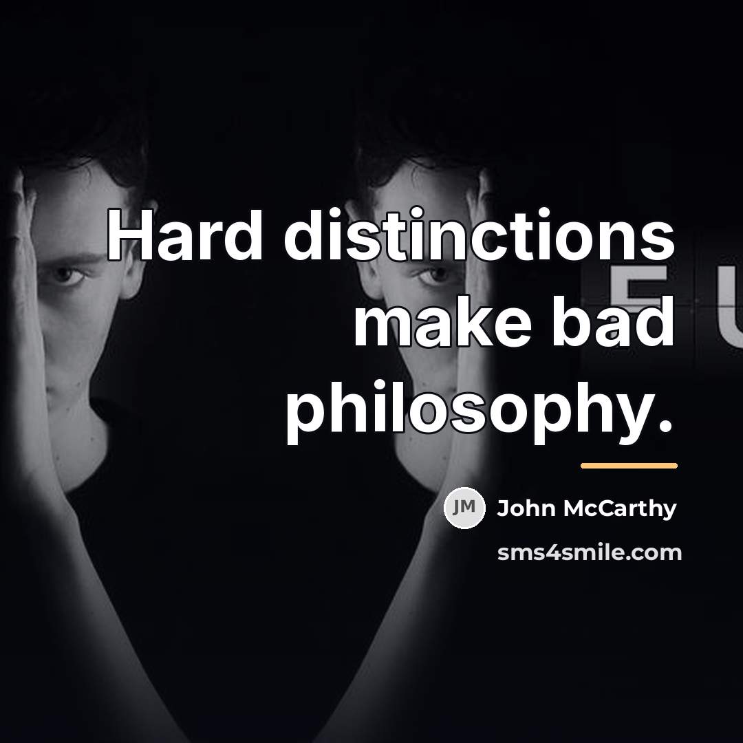 “Hard distinctions make bad philosophy.…” quote by John McCarthy