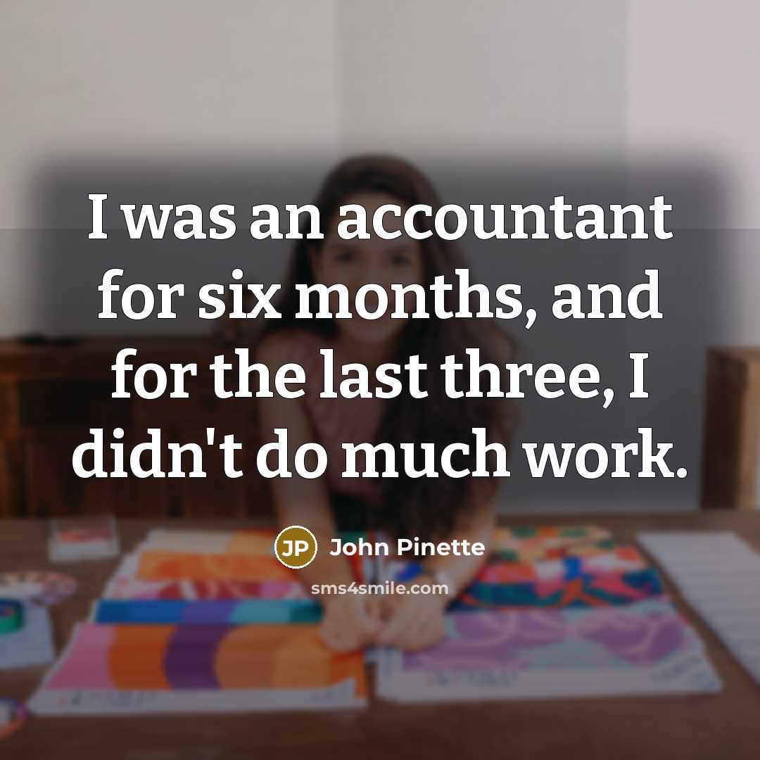 “I was an accountant for six months, and for the…” quote by John Pinette